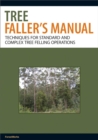 Image for Tree faller&#39;s manual  : techniques for standard and complex tree-felling operations