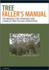 Image for Tree faller&#39;s manual: techniques for standard and complex tree-felling operations.