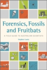 Image for Forensics, Fossils and Fruitbats: A Field Guide to Australian Scientists