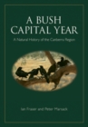 Image for A bush capital year: a natural history of the Canberra region