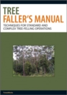 Image for Tree faller&#39;s manual: techniques for standard and complex tree-felling operations.