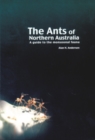 Image for The ants of Northern Australia: a guide to the monsoonal fauna