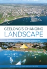 Image for Geelong&#39;s Changing Landscape : Ecology, Development and Conservation