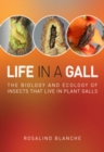 Image for Life in a Gall: The Biology and Ecology of Insects that Live in Plant Galls