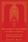 Image for Reclaiming childbirth as a rite of passage  : weaving ancient wisdom with modern knowledge