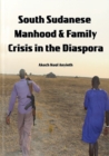 Image for South Sudanese Manhood and Family Crisis in the Diaspora