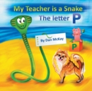 Image for My Teacher is a Snake The Letter P