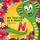 Image for My Teacher is a Snake The Letter N