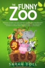 Image for The Funny Zoo Bedtime Stories for Kids, Fantasy Stories for Children and Toddlers to Help them Fall Asleep and Relax. Fantastic Stories to Dream About for All Ages. Easy to Read.