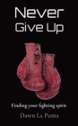 Image for Never Give Up : Finding your fighting spirit