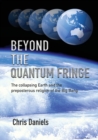 Image for Beyond the Quantum Fringe : The collapsing Earth and the preposterous religion of the Big Bang