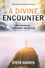 Image for A Divine Encounter : The Intercessor, the Prophet, and the King