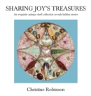 Image for Sharing Joy&#39;s Treasures : An exquisite antique shell collection reveals hidden stories
