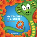 Image for My Teacher is a snake the Letter Q