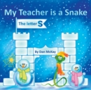 Image for My Teacher is a Snake The Letter S