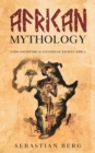 Image for African Mythology : Gods and Mythical Legends of Ancient Africa