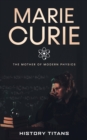 Image for Marie Curie : The Mother of Modern Physics