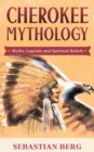 Image for Cherokee Mythology : Myths, Legends and Spiritual Beliefs