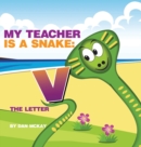 Image for My Teacher is a Snake The Letter V