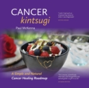 Image for Cancer Kintsugi : A Simple and Natural Cancer Healing Roadmap