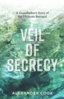 Image for Veil of Secrecy : A Grandfather&#39;s Story of Ultimate Betrayal