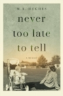 Image for Never Too Late to Tell: A Memoir