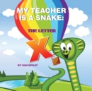 Image for My Teacher is a Snake The Letter X