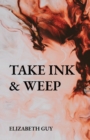 Image for Take Ink &amp; Weep