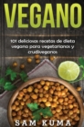 Image for Vegano : 101 deliciosas recetas de dieta vegana para vegetarianos y crudiveganos