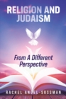 Image for Religion and Judaism From A Different Perspective