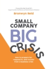 Image for Small Company Big Crisis : How to prepare for, respond to, and recover from a business crisis