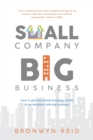 Image for Small Company Big Business : How to get your small business ready to do business with big business