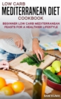 Image for Low Carb Mediterranean Diet Cookbook: Beginner Low Card Mediterranean Feasts for a Healthier Lifestyle