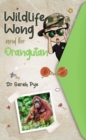 Image for Wildlife Wong and the Orangutan : Wildlife Wong Series Book 2