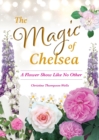 Image for The Magic of Chelsea - A Flower Show Like No Other