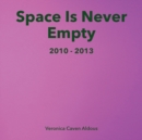 Image for Space Is Never Empty 2010 - 2013
