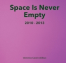 Image for Space Is Never Empty 2010 - 2013