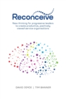Image for Reconceive : New Thinking for Progressive Leaders to Create Productive, Positively Viewed Service Organisations