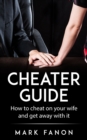 Image for Cheater Guide: How to Cheat on Your Wife and Get Away with It