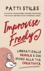Image for Improvise Freely : Liberati dalle regole e dai sfogo alla tua creativit?