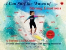Image for I Can Surf the Waves of Strong Emotions : A Parent-Child Guide to Help Older Children Cope with Strong Emotions