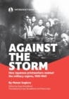 Image for Against the Storm: How Japanese Printworkers Resisted the Military Regime, 1935-1945