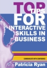 Image for Top Tips for Interactive Skills in Business : Quick reference tips that will help you improve your interactions with others in business