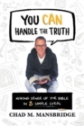 Image for You Can Handle the Truth : Making Sense of the Bible in 3 Simple Steps