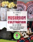 Image for The Mushroom Cultivation Guide : A Beginner&#39;s Bible with Step-by-Step Instructions to Grow Any Magical Mushroom at Home
