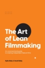 Image for The Art of Lean Filmmaking : An unconventional guide to creating independent feature films