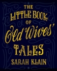 Image for The Little Book Of Old Wives&#39; Tales