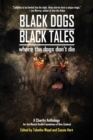 Image for Black Dogs, Black Tales - Where the Dogs Don&#39;t Die : A Charity Anthology for the Mental Health Foundation of New Zealand