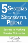 Image for 5 Systems of Successful People : Secrets to Working Smarter Not Harder