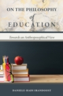 Image for On the Philosophy of Education : Towards an Anthroposophical View